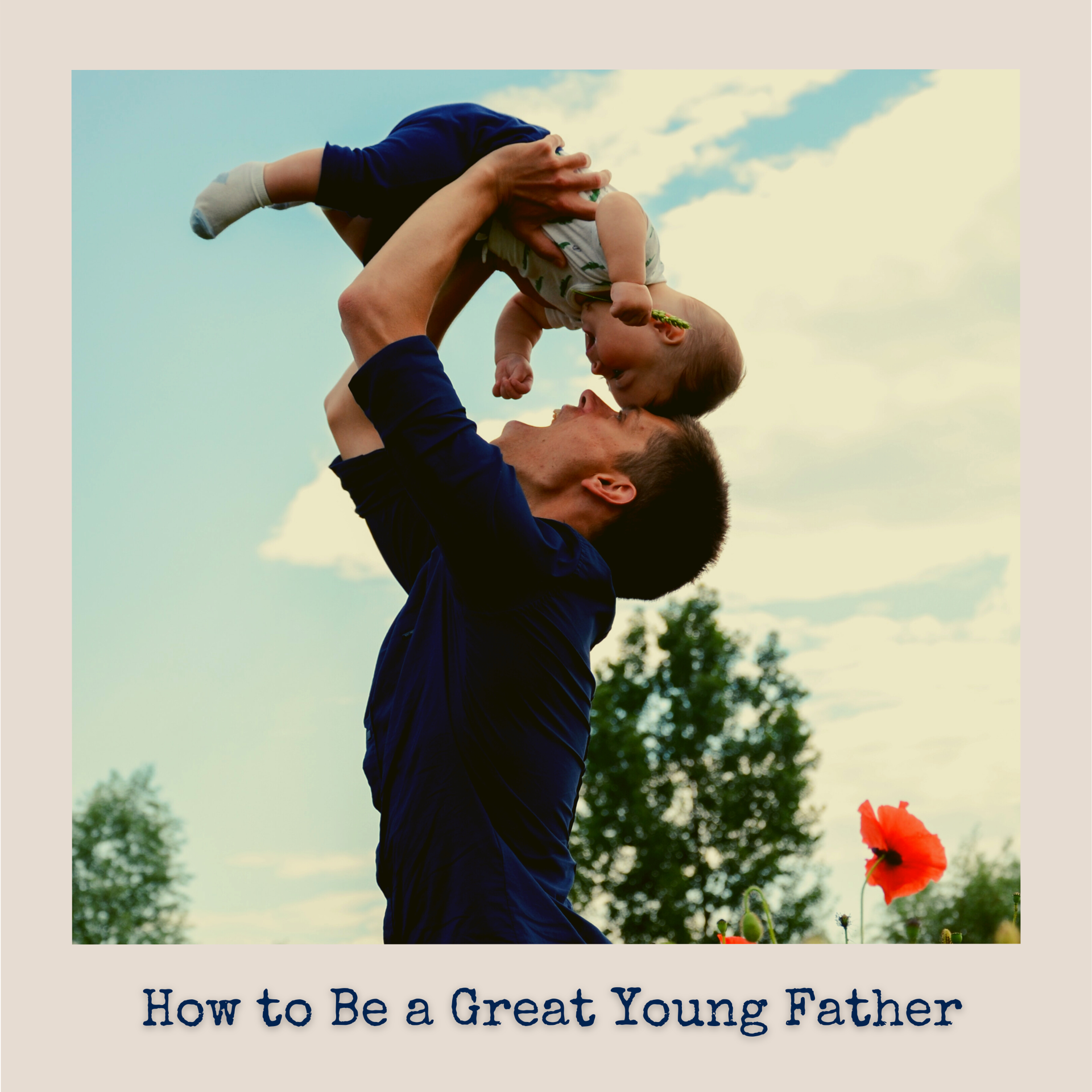 How to Be a Great Young Father - WeHaveKids